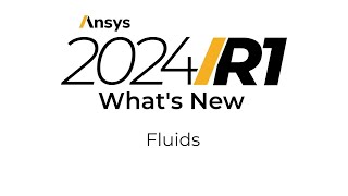 Ansys 2024 R1: What's New in Fluent