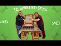 The Upholstery Show! LIVE!