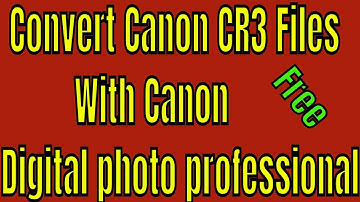 How to convert Canon CR3 Files With Canon Digital photo professional  Free