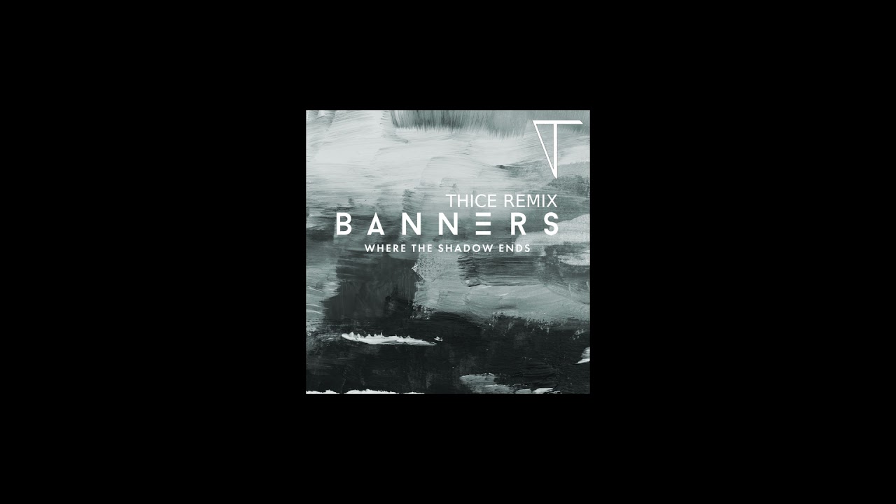 BANNERS - Where The Shadow Ends THICE REMIX - YouTube