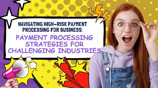 Navigating High-Risk Payment Processing for Business: Payment Processing for Challenging Industries