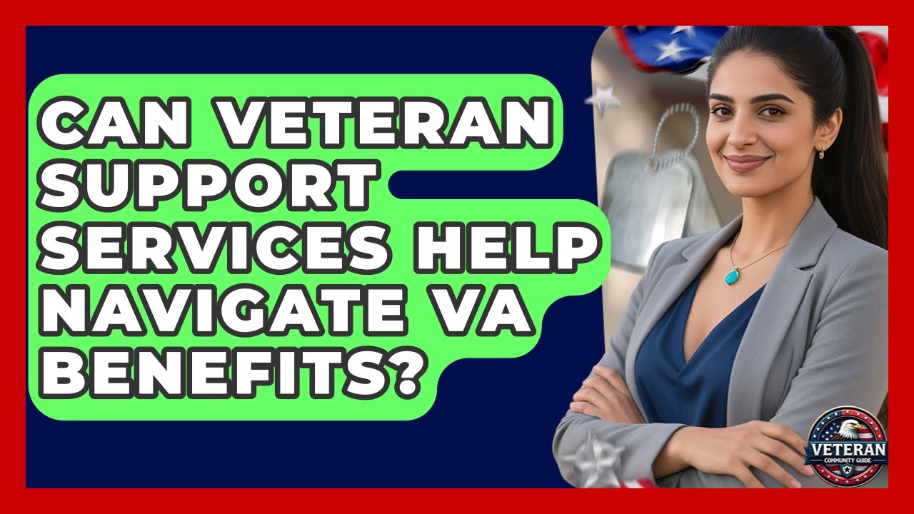 Can Veteran Support Services Help Navigate VA Benefits? - Veteran Community Guide