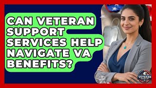 Can Veteran Support Services Help Navigate VA Benefits? - Veteran Community Guide