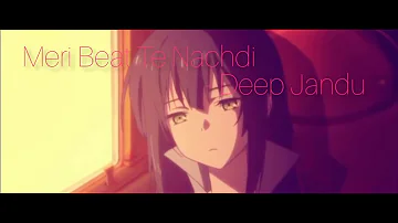 Meri beat te nachdi - Deep jandu - Anime  music video