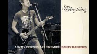 Video thumbnail of "Say Anything- All My Friends are Enemies"