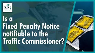 Is a Fixed Penalty Notice or FPN notifiable to the Traffic Commissioner?