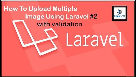 How to upload multiple images using laravel and make validation - #2[in Arabic]