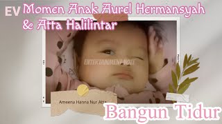 Intip Momen Ameena Anak Atta dan Aurel Baru Bangun Tidur, Ekspresinya Gemes Banget