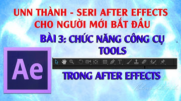 Bài 3 | Chức năng các công cụ Tools trong AE