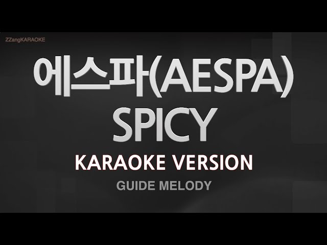 [짱가라오케/노래방] 에스파(AESPA)-SPICY (Melody) [ZZang KARAOKE] class=