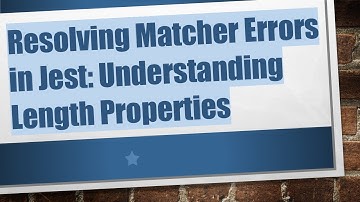 Resolving Matcher Errors in Jest: Understanding Length Properties