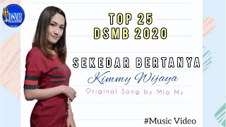 SEKEDAR BERTANYA - MIA MS (KIMMY) | TOP 25 DSMB 2020