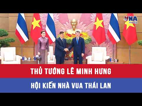 Prime Minister Le Minh Hung meets with the King of Thailand - VNAMedia