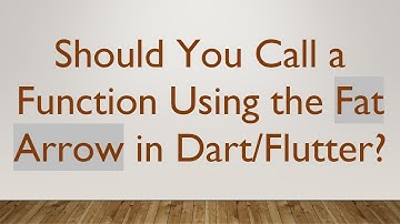 Should You Call a Function Using the Fat Arrow in Dart/Flutter?