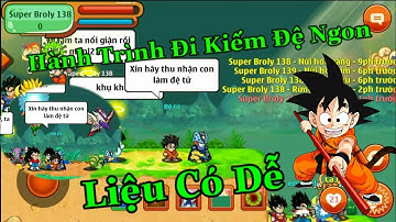 Ngọc Rồng Online - Hành Trình Kiếm Đệ Tử Ngon Từ Super Broly Liệu Có Dễ !