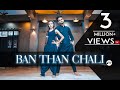 Ban Than Chali | Dance Video | Bollywood Dance Choreography