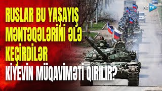 Ukrayna rus ordusunun qarşısını ala bilmir: bu ərazilər də əldən getdi - GÖRÜNTÜLƏR