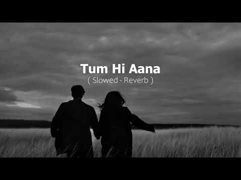 Tum Hi Aana ( Slowed-Reverb ) | Melt Lofi |🎧