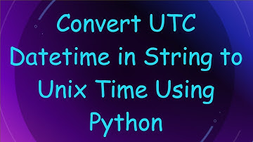 Convert UTC Datetime in String to Unix Time Using Python