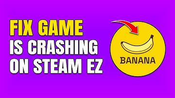 How To Fix Banana Game Crashing On Steam