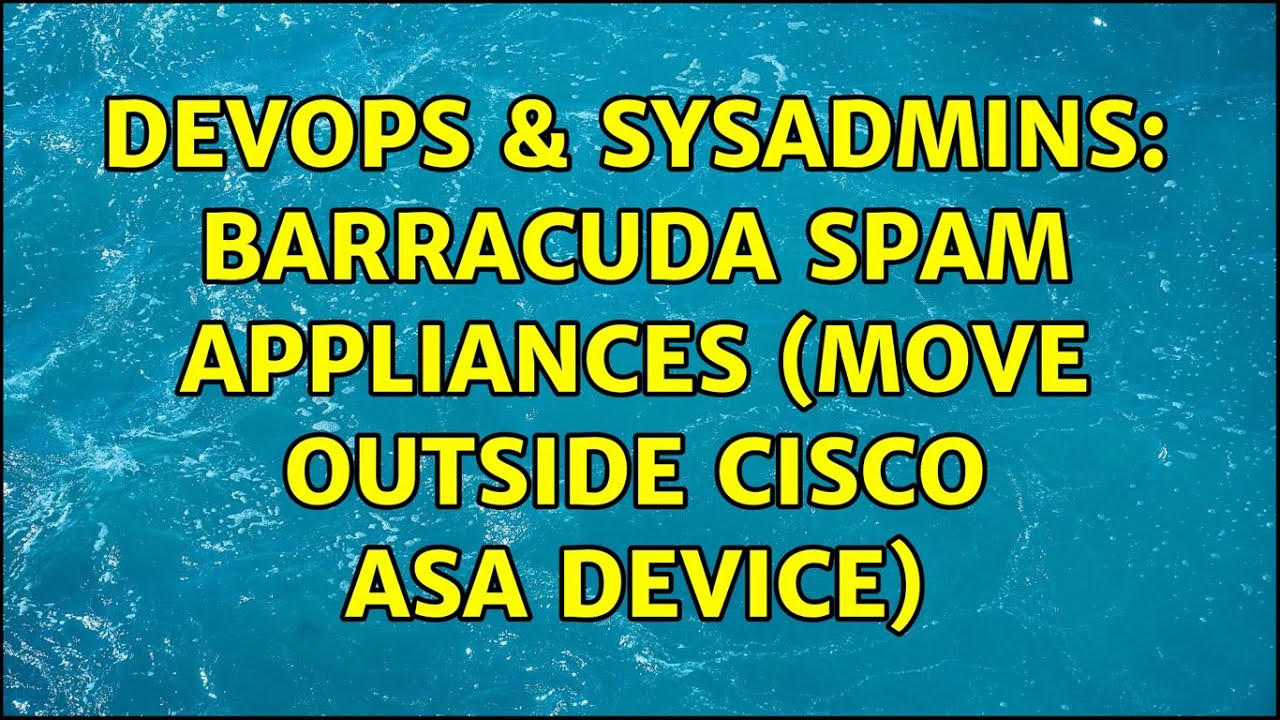 DevOps & SysAdmins: Barracuda Spam Appliances (move outside Cisco ASA device) (3 Solutions!!)