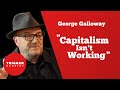 George Galloway - "Capitalism Isn’t Working"