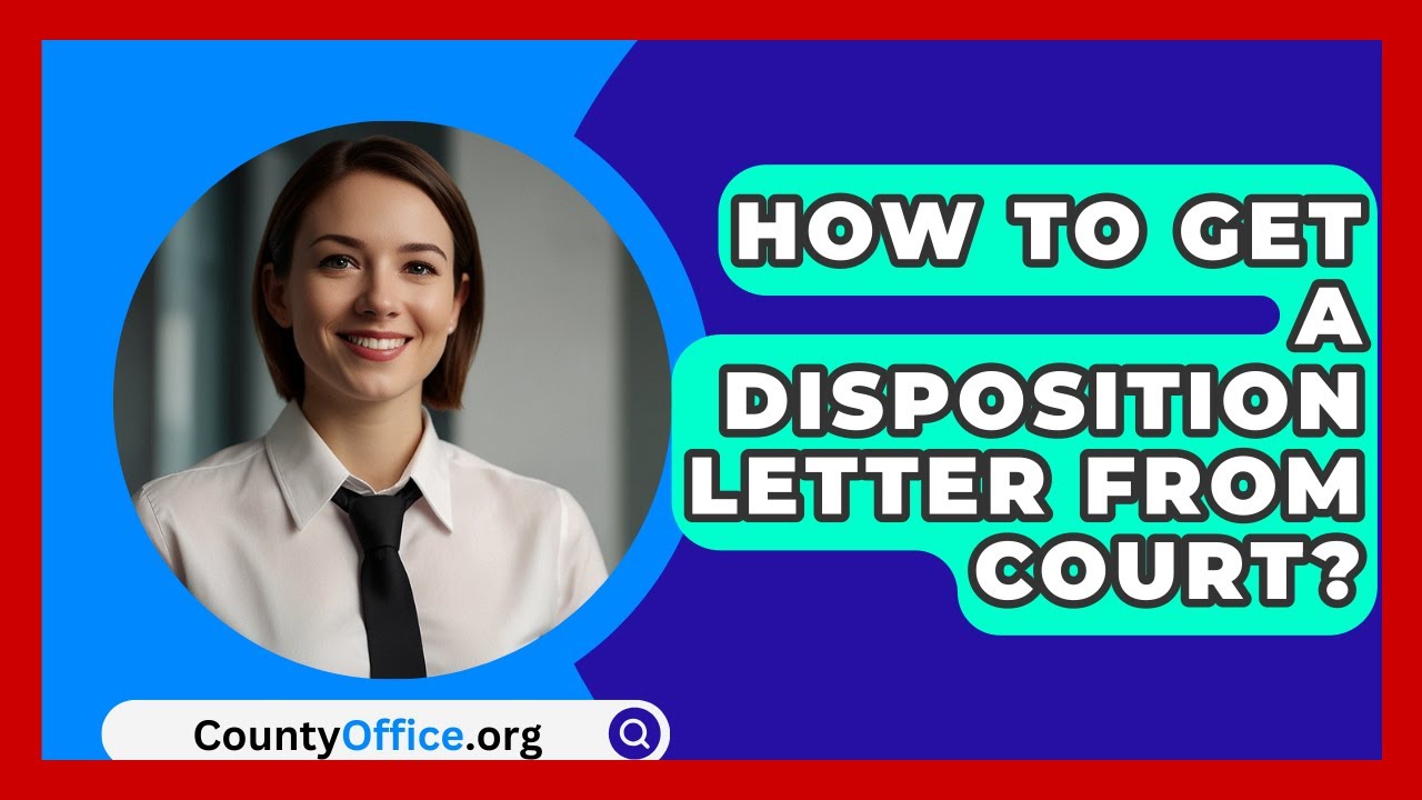 How To Get A Disposition Letter From Court? - CountyOffice.org