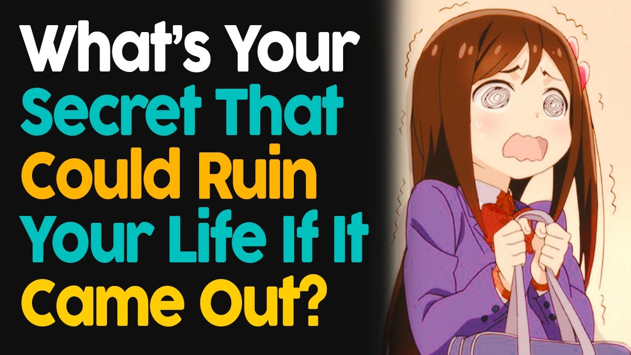 What's Your Secret That Could Ruin Your Life If It Came Out? YouTube