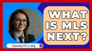 What Is MLS Next? - CountyOffice.org