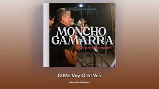 Video thumbnail of "Moncho Gamarra - O Me Voy O Te Vas"