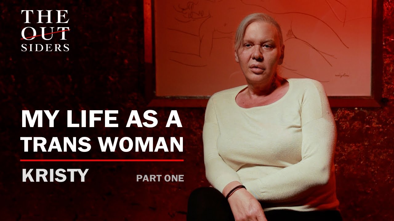 The Outsiders / My Life as a Trans Woman / Kristy / Part One