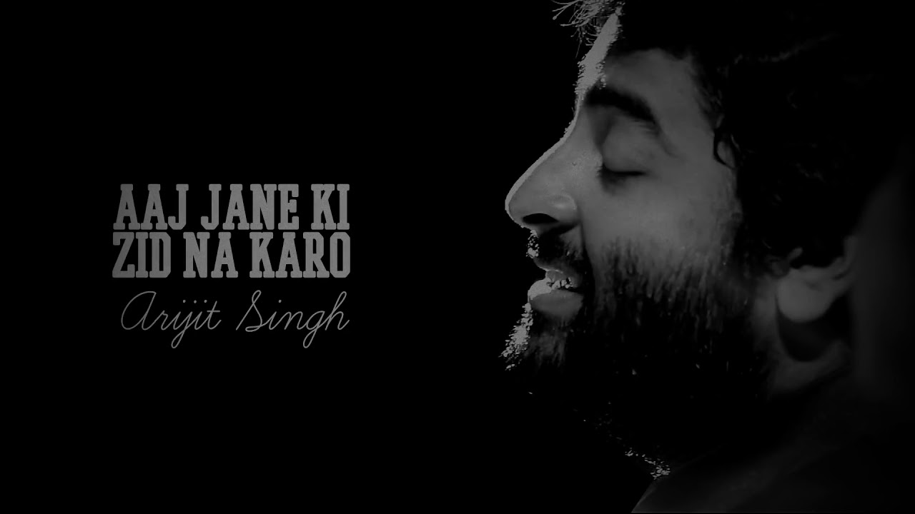 Aaj Jane Ki Zid Na Karo Arijit Singh Lyrics with English Translation YouTube Aaj Jane Ki Zid Na Karo Arijit Singh Lyrics with English Translation YouTube