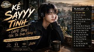 Kẻ Say Tình - Cà Phê Sáng Với Tôi Được Không  | PlayList Ballad Lofi Chill Cafe | BXH  Nhạc Hot 2026