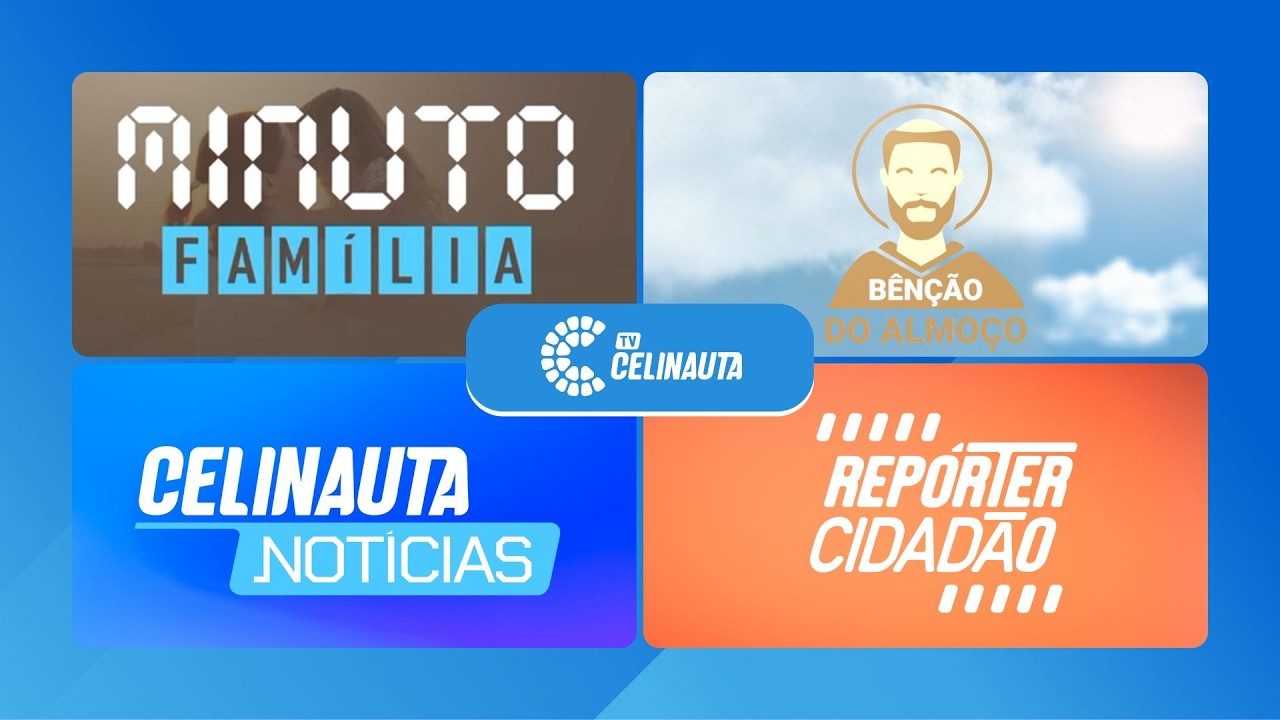 Minuto Família, Bênção do Almoço, Celinauta Notícias e Repórter Cidadão | 27.02.2026