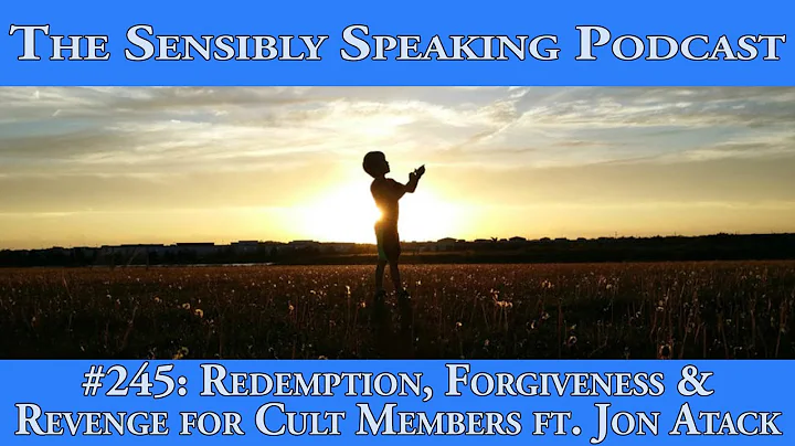 Sensibly Speaking Podcast #245: Redemption, Forgiveness and Revenge for Ex-Cult Members