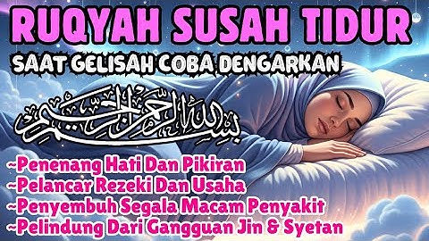 Susah Tidur Coba Dengarkan Surah Pengantar Tidur Merdu Ruqyah Insomnia Menghilangkan Stres Cemas