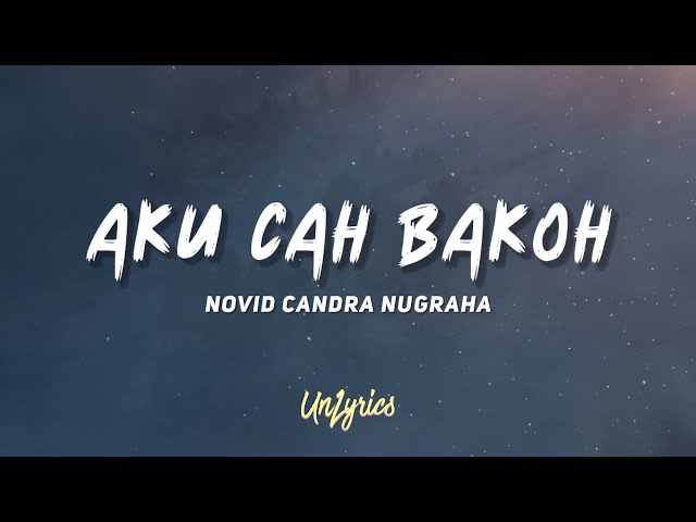 NOVID CANDRA NUGRAHA - AKU CAH BAKOH (Lyrics) class=