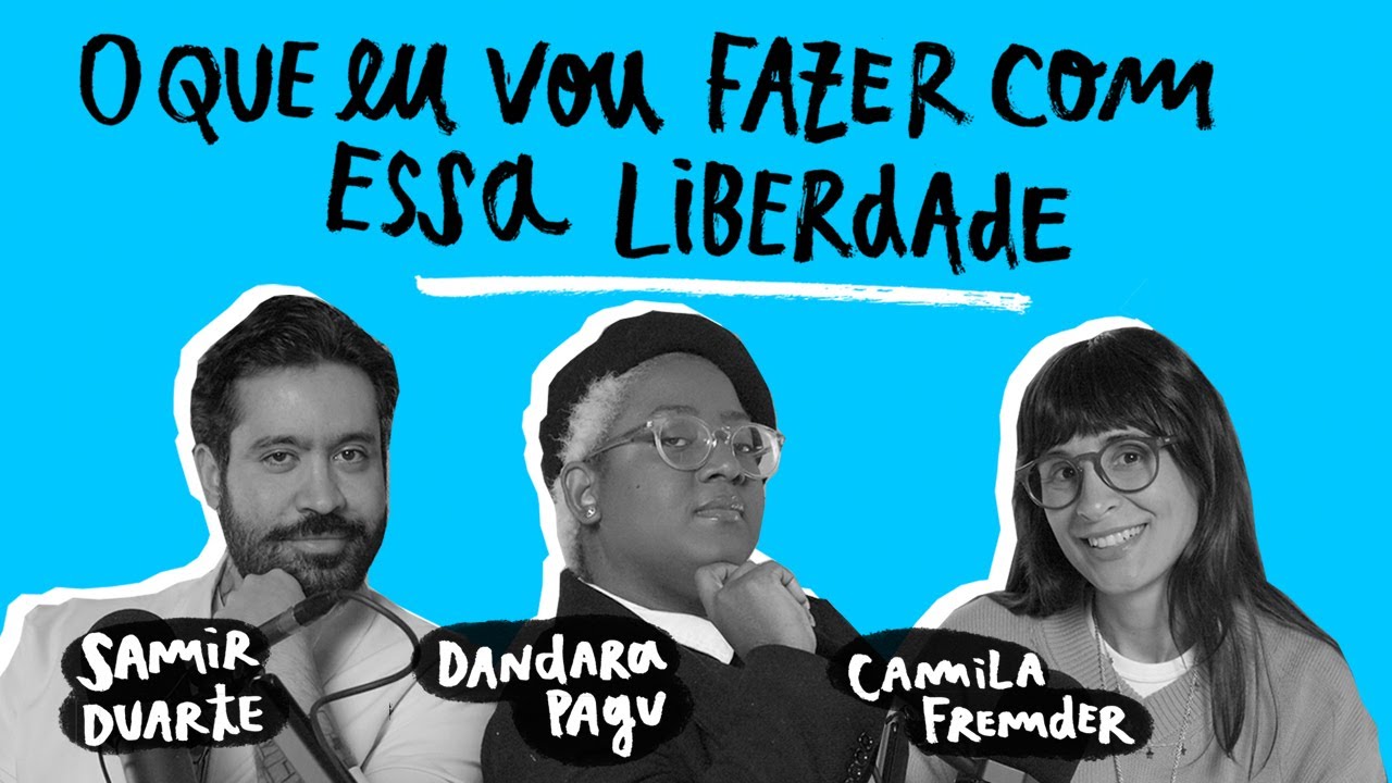 É NÓIA MINHA? - O que eu vou fazer com essa liberdade, com Dandara Pagu e Samir Duarte