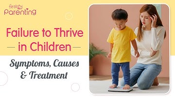 Failure to Thrive FTT in Children - Signs, Causes and Treatments