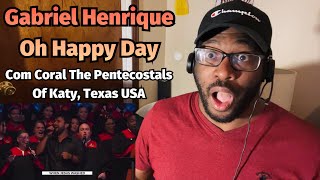 Gabriel Henrique - Oh Happy Day Com Coral The Pentecostals Of Katy, Texas USA | REACTION!!!