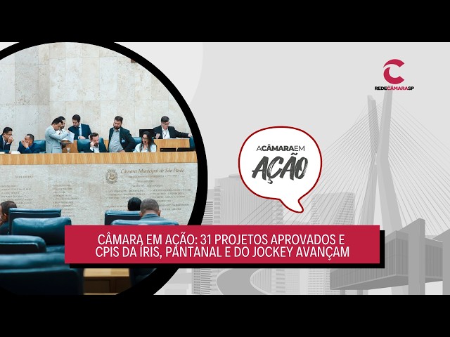 Câmara em Ação: 31 projetos aprovados e CPIs da Íris, Pantanal e do Jockey avançam – 20/03/2026