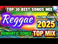 BEST REGGAE MIX 2025 – ULTIMATE LOVE & ROMANCE REGGAE MUSIC FOR CHILLING & RELAX