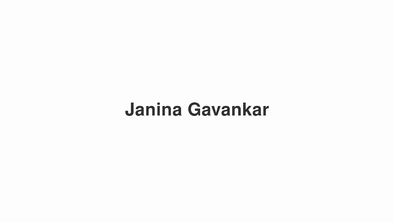 How to Pronounce "Janina Gavankar"