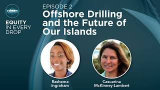 Equity In Every Drop - Series 1, Episode 2: Offshore Drilling and the Future of Our Islands