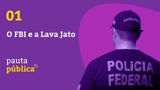 Pauta Pública #01 - O FBI e a Lava Jato