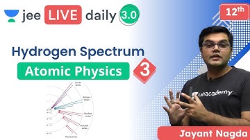 JEE: Atomic Physics L3 | Hydrogen Spectrum | Unacademy JEE | JEE Physics | Jayant Nagda