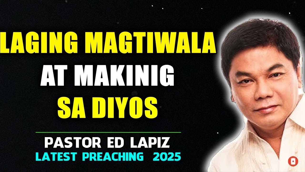 Laging magtiwala at makinig sa Diyos   Senior Pastor Ed Lapiz 2025