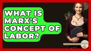 What Is Marx's Concept Of Labor? - Europe Through the Ages