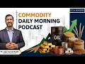 Commodity Morning Podcast as on 27-05-2026