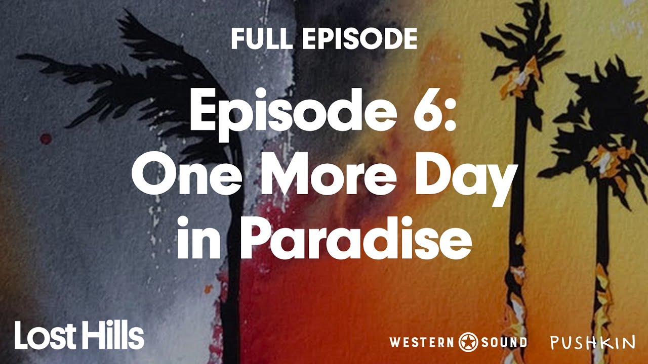 Episode 6: One More Day in Paradise | Lost Hills